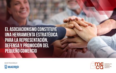 EL ASOCIACIONISMO CONSTITUYE UNA HERRAMIENTA ESTRATÉGICA PARA LA REPRESENTACIÓN, DEFENSA Y PROMOCIÓN DEL PEQUEÑO COMERCIO